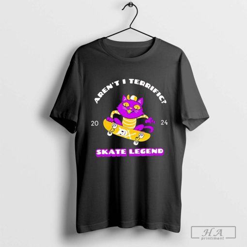 Aren’t I Terrific 2024 Skate Legend shirt