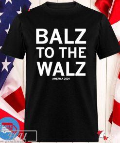 Balz To The Walz America 2024 T-shirt