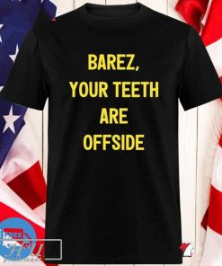 Barez Your Teeth Are Offside T-shirt