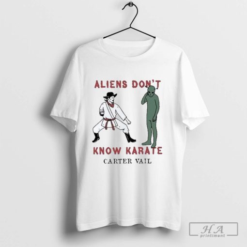 Carter Vail Aliens Don't Know Karate New Shirt