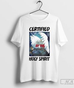 Certified By The Holy Spirit T-shirts