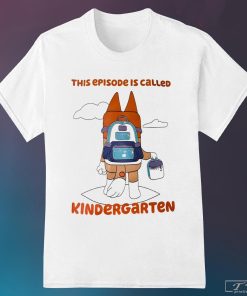 Chilli Heeler This Episode Is Called Kindergarten Shirt