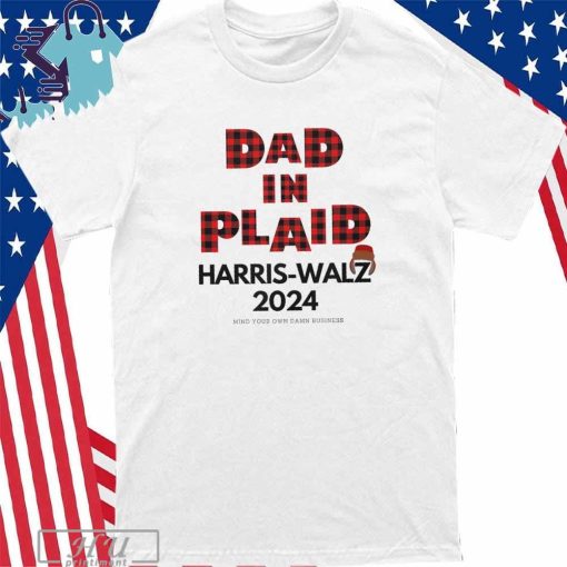 Dad in Plaid Harris Walz 2024 Mind Your Your Damn Business Shirt