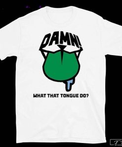 Damn What That Tongue Do Shirt