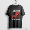 Deadpool Just Because I Am Awake Doesn’t Mean I Am Ready To Do Things Shirt