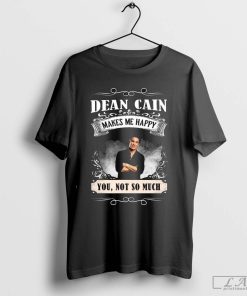 Dean Cain Makes Me Happy You Not So Much 2024 Shirt