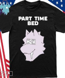 Design Part Time Bed Ych Shirt