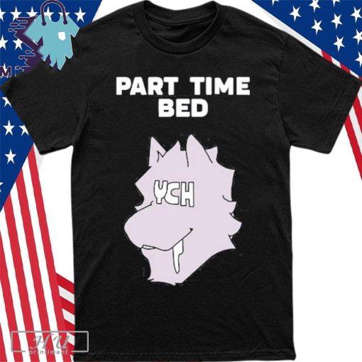 Design Part Time Bed Ych Shirt