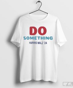 Do Something Harris Walz '24 T-shirt