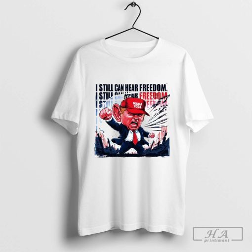 Donald Trump I Still Can Hear Freedom Cartoon Shirt