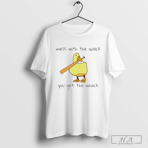 Duck Mess With The Quack You Get The Whack Shirt