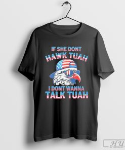 Eagle If She Don't Hawk Tuah I Don't Wanna Talk Tuah Shirt