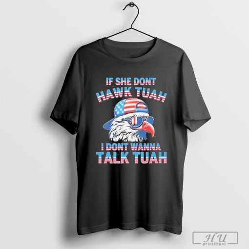 Eagle If She Don't Hawk Tuah I Don't Wanna Talk Tuah Shirt