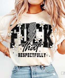 F*ck That Respectfully Sarcastic Adult Humor Shirt