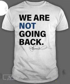 Funny We Are Not Going Back T-shirt