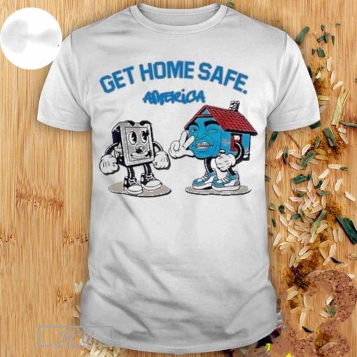 Get Home Safe America Shirt