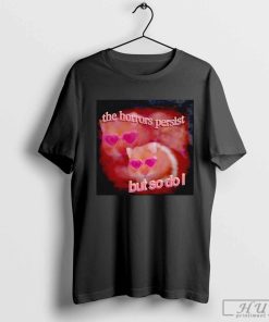 Hamster the horrors persist but so do I shirt