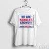 Harris Walz 2024 we are Kamala's crowd T-shirt