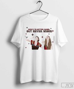 Here's To Getting Older But Never Wiser Printed Shirt