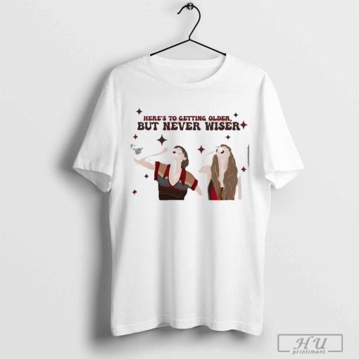 Here's To Getting Older But Never Wiser Printed Shirt