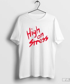 High on Stress T-shirt