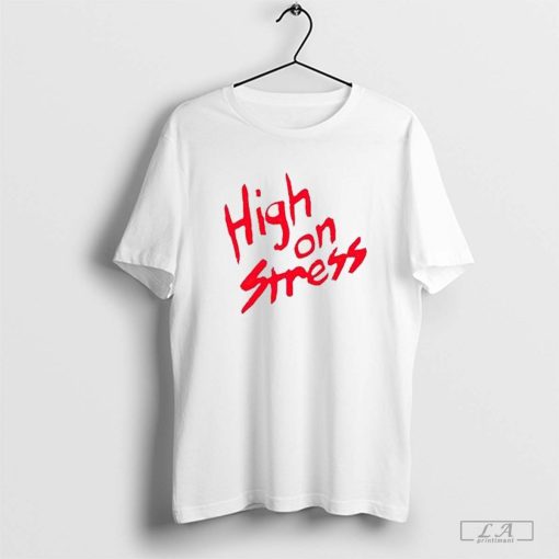 High on Stress T-shirt