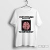 I Am Immune to Brainrot Shirt