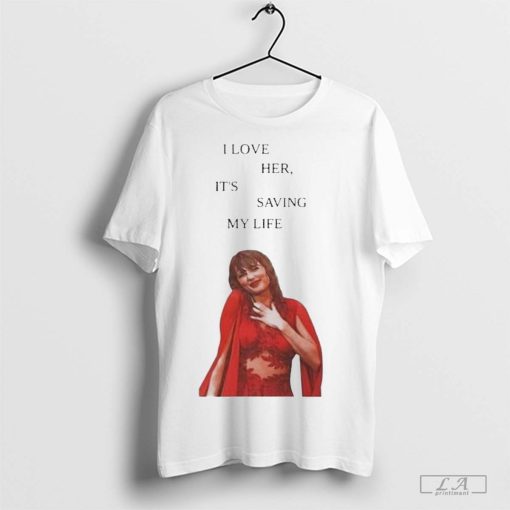 I Love Her It_s Saving My Life Taylor Shirt