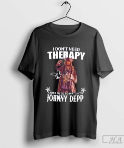 I don't need therapy I just need to watch to Johnny Depp T-shirt