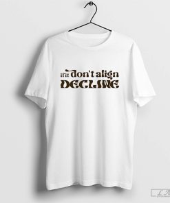 If It Don't Align Decline Shirt