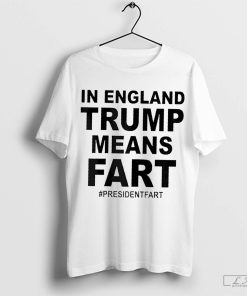 In England Trump Means Fart Shirt