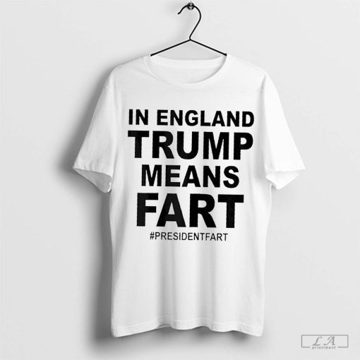 In England Trump Means Fart Shirt