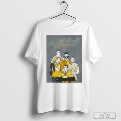 It's Always Gold In Philadelphia Shirt