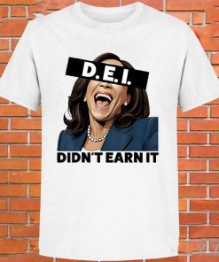 Kamala Dei didnt earn it anti Kamala Harris vote Trump 2024 shirt