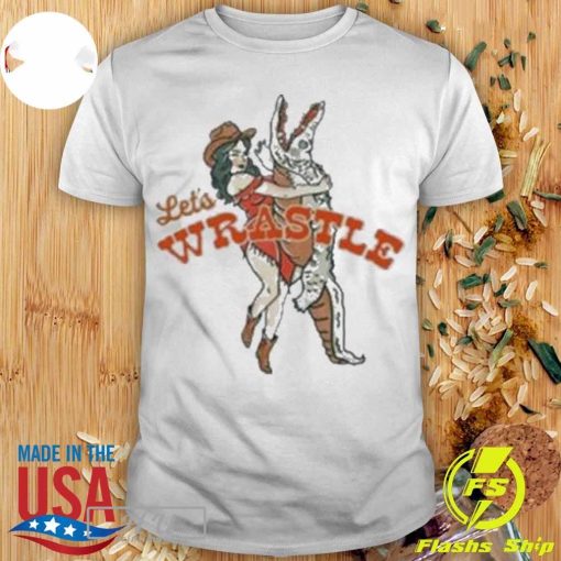 Let's Wrastle Cowgirl Shirt