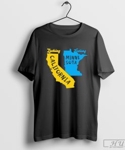 Looking California Feeling Minnesota Shirt