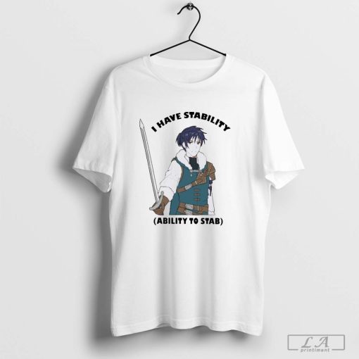 Majibomber Tumblr I Have Stability Ability To Stab T-shirt