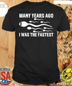 Many Years Ago I Was The Fastest Shirt