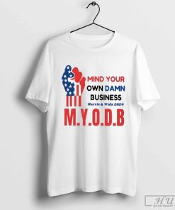 Mind Your Own Damn Business Harris And Walz 2024 M Y O D B T-shirt