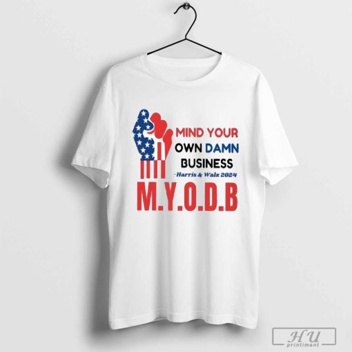 Mind Your Own Damn Business Harris And Walz 2024 M Y O D B T-shirt