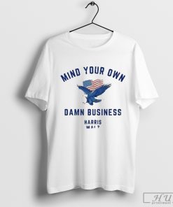 Mind Your Own Damn Business Harris Walz Shirt