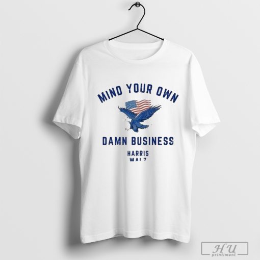 Mind Your Own Damn Business Harris Walz Shirt