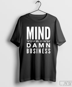 Mind Your Own Damn Business Political 2024 T-shirt