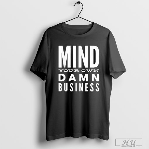 Mind Your Own Damn Business Political 2024 T-shirt