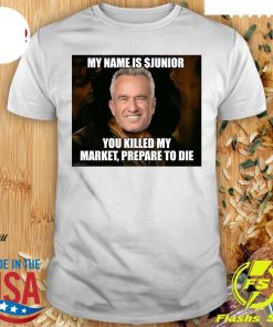 My Name Is $junior You Killed My Market, Prepare To Die Shirt