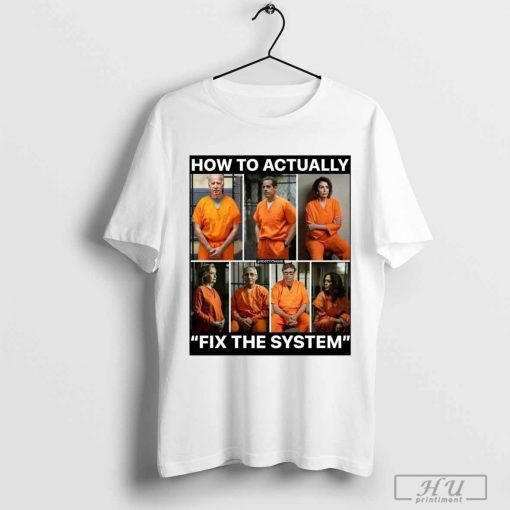 Nice How To Actually Fix The System T-shirt