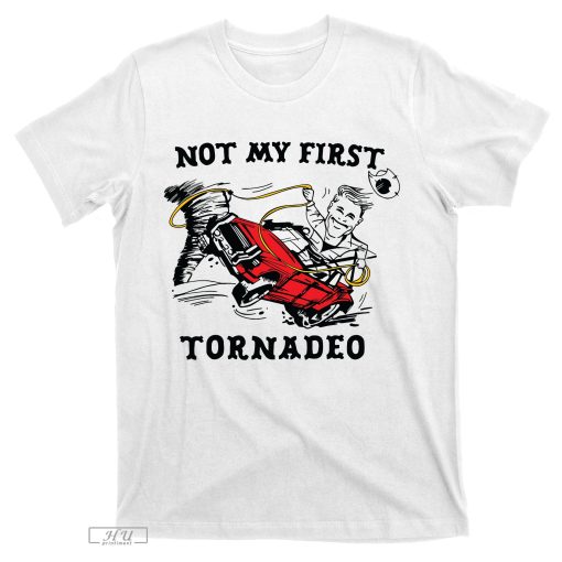 Not My First Tornadeo Not My First Tornado T-Shirt