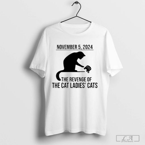 November 5 2024 The Revenge Of The Cat Ladies Cats Kamala Harris Shirt