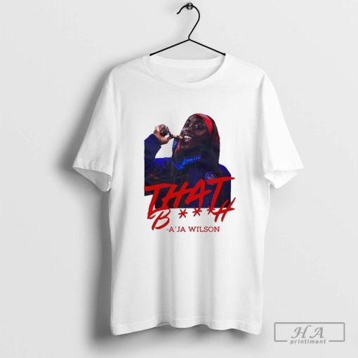 Official A’ja Wilson That Bitch T-Shirts