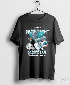 Official Damn Right I Am A Miami Dolphins Fan Win Or Lose T-Shirt